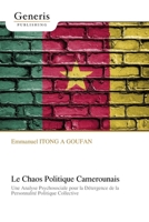 Le Chaos Politique Camerounais: Une Analyse Psychosociale pour la Détergence de la Personnalité Politique Collective (French Edition) B0GHQCVCGT Book Cover