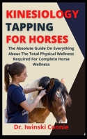 Kinesiology Tapping For Horses: The Absolute Guide On Everything About The Total Physical Wellness Required For Complete Horse Health B09DFPMTK5 Book Cover
