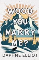 Wood You Marry Me? B0CBQWQNHV Book Cover