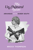 The Un-Natural State: Arkansas and the Queer South 1557289433 Book Cover