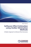 Software Effort Estimation using Outlier Elimination Methods: A Modern Approach to Software Effort Estimation 3659112356 Book Cover