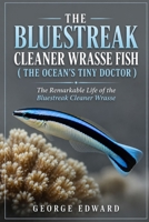 THE BLUESTREAK CLEANER WRASSE ( THE OCEAN’S TINY DOCTOR ): The Remarkable Life of the Bluestreak Cleaner Wrasse B0H6S89K2F Book Cover