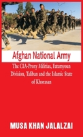 Afghan National Army: The CIA-Proxy Militias, Fatemyoun Division, Taliban and the Islamic State of Khorasan 938962004X Book Cover