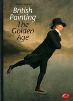 British Painting: The Golden Age (World of Art) 0500203199 Book Cover