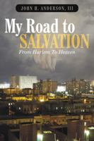My Road To Salvation: From Harlem To Heaven 1496915763 Book Cover