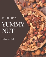 365 Yummy Nut Recipes: The Highest Rated Yummy Nut Cookbook You Should Read B08JZWNDZ6 Book Cover