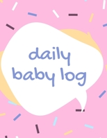 Daily Baby Log: Daily Baby Log, Newborns Tracker, Sleep Record, Diapers, Feed and Shopping List for Nannies and New Parents 1671999746 Book Cover