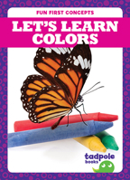 Let's Learn Colors (Tadpole Books: Fun First Concepts) 1645273121 Book Cover