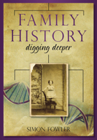 Family History: Digging Deeper 0752458973 Book Cover