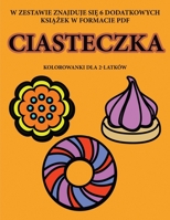 Kolorowanki dla 2-latków (Ciasteczka): Ta ksiazka zawiera 40 kolorowych stron z dodatkowymi grubymi liniami, które zmniejszaja ... pióra i cwiczyc (Polish Edition) 1800257228 Book Cover