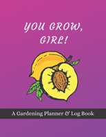 You Grow, Girl!: A Gardening Planner & Log Book: Perfect Must Have Gift For All Gardeners Enthusiasts (Monthly Planner, Budget Tracker, Record Plants) 1692148478 Book Cover