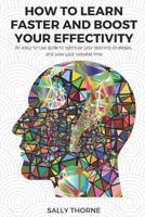 How to Learn Faster and Boost Your Effectivity : An Easy-To-use Guide to Optimize Your Learning Strategies and Save Your Valuable Time 1093149353 Book Cover