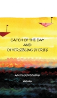 Catch Of the Day and Other Sibling Stories 1639575596 Book Cover