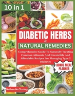 DIABETIC HERBS AND NATURAL REMEDIES: Comprehensive Guide To Naturally Treating Common Ailments And Irresistible And Affordable Recipes For Managing Type 2 Diabetes with a Weekly Meal Plan B0CSMWVFPF Book Cover