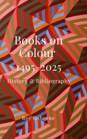 Books on Colour 1495-2025: History & Bibliography 1326906992 Book Cover