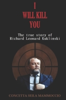 I WILL KILL YOU: The true story of Richard Leonard Kuklinski B0FR9VYH9X Book Cover