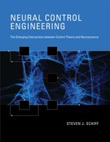 Neural Control Engineering: The Emerging Intersection between Control Theory and Neuroscience 026254671X Book Cover