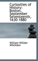 Curiosities of History: Boston, September Seventeenth, 1630-1880 1241474575 Book Cover