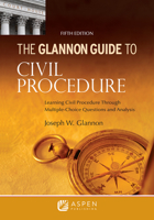 Glannon Guide to Civil Procedure: Learning Civil Procedure Through Multiple-Choice Questions and Analysis 1543839274 Book Cover