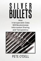 Silver Bullets: How Interoperable Data Will Revolutionize Information Sharing and Transparency 1449040756 Book Cover