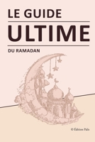 Le Guide Ultime du Ramadan: Comprendre, pratiquer et maximiser ses bienfaits - guide islam (French Edition) B0DX7HXZXZ Book Cover