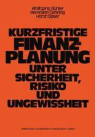 Kurzfristige Finanzplanung Unter Sicherheit, Risiko Und Ungewissheit 3663052028 Book Cover