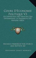 Cours D'Economie Politique V3: Ou Exposition Des Principes Qui Determinent La Prosperite Des Nations (1823) 1167707087 Book Cover