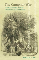 The Camphor War: Taiwan in the Age of Imperial Realignments (Critical Perspectives on Taiwan) 0231223986 Book Cover