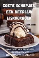 Zoete Schepjes: Een Heerlijk Ijskookboek 1835317790 Book Cover