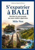 S’expatrier à BALI: Derrière la carte postale, une autre réalité à apprivoiser (Expats by Obscyra) (French Edition) B0FBGWJTX5 Book Cover