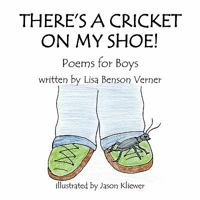 There's a Cricket on My Shoe! Poems for Boys 0615360637 Book Cover