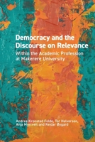 Democracy and the Discourse on Relevance Within the Academic Profession at Makerere University: Within the Academic Profession at Makerere University 192850227X Book Cover