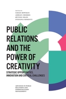 Public Relations and the Power of Creativity : Strategic Opportunities, Innovation and Critical Challenges 1787692922 Book Cover