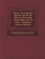 Finot, Ou l'Ancien Portier de M. de Bi�vre: Proverbe Archi-B�te, En Un Acte 0274835495 Book Cover