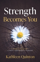 Strength Becomes You: Doubt to Confidence: Create Your Desired Life 1733706763 Book Cover
