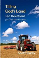 Tilling God's Land: 100 Devotions for Christian Farmers 1493667874 Book Cover