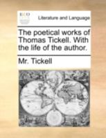 The poetical works of Thomas Tickell. With the life of the author. Cooke's edition. Embellished with superb engravings. 1140651994 Book Cover