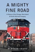 A Mighty Fine Road: A History of the Chicago, Rock Island & Pacific Railroad Company 0253049881 Book Cover