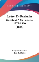 Lettres de Benjamin Constant a Sa Famille, 1775-1830 (A0/00d.1888) 1104292424 Book Cover