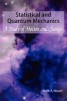 Statistical and Quantum Mechanics: A Study of Motion and Change 1434395308 Book Cover