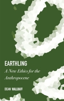 Earthling: A New Ethics for the Anthropocene 1871891671 Book Cover