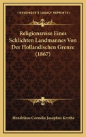 Religionsreise Eines Schlichten Landmannes Von Der Hollandischen Grenze (1867) 1279679670 Book Cover