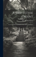 A Trip to the Orient; Leaves From the Note-book of Alice Pickford Brockway 1020755989 Book Cover