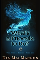 What's a Phoenix to Do?: Mythos Series B0CDN7NJJG Book Cover