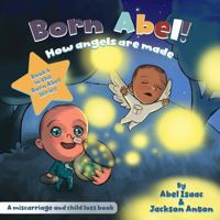 How Angels Are Made: Miscarriage and Infant Loss Awareness Book (Born Abel Ser.) 195566899X Book Cover