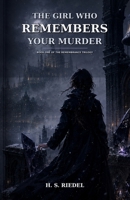 The Girl Who Remembers Your Murder: BOOK ONE OF THE REMEMBRANCE TRILOGY B0HG61ZMXB Book Cover