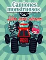 Camiones monstruosos Libro para colorear para niños: ¡Ya están aquí los Monster Trucks más buscados! Niños, prepárense para divertirse y llenar las ... camiones monstruosos. 877585063X Book Cover