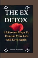 The Ex Detox: 15 Proven Ways To Cleanse Your Life and Love Again B0CTJM7J14 Book Cover