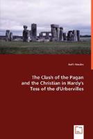 The Clash of the Pagan and the Christian in Hardy's Tess of the D'Urbervilles 3639015878 Book Cover