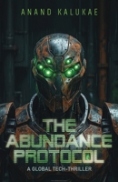 The Abundance Protocol: A Global Tech-Thriller B0GZ2VXDL6 Book Cover
